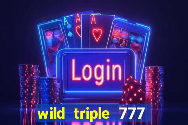 wild triple 777 slots casino