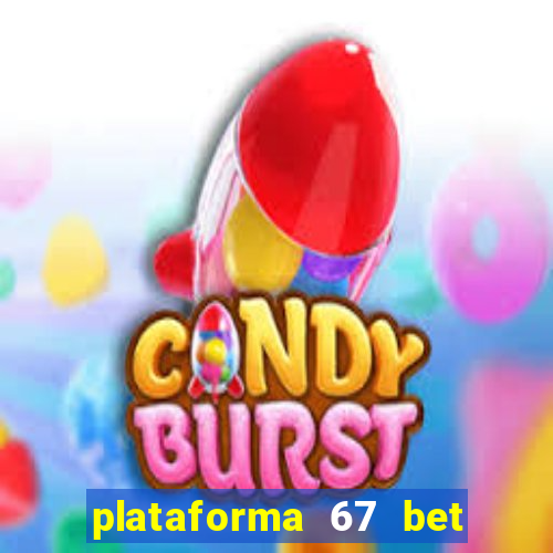 plataforma 67 bet 茅 confi谩vel