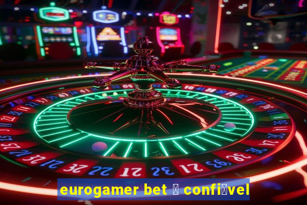 eurogamer bet 茅 confi谩vel