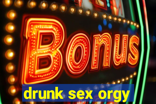 drunk sex orgy