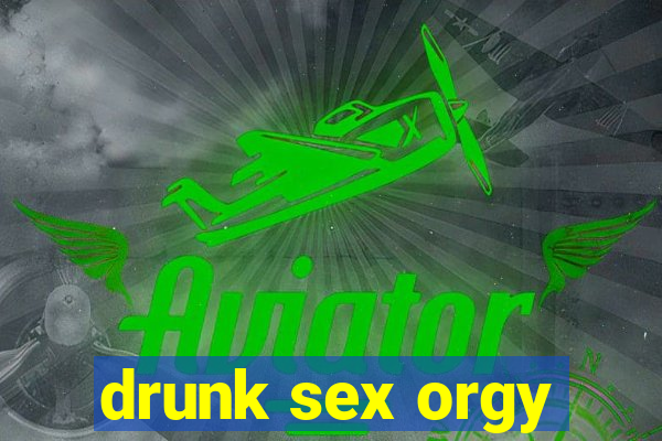 drunk sex orgy