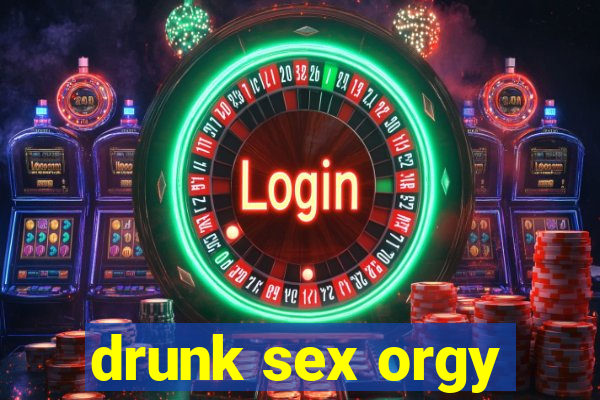 drunk sex orgy