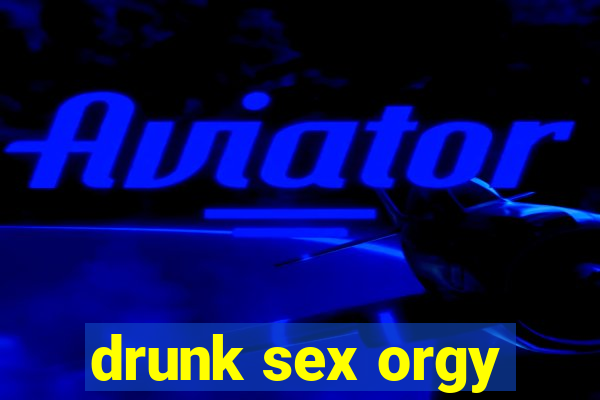 drunk sex orgy