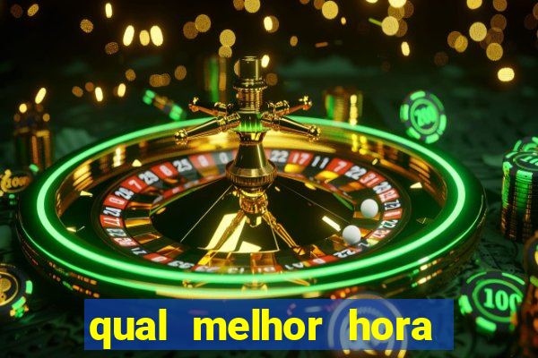 qual melhor hora de jogar fortune tiger