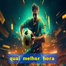 qual melhor hora de jogar fortune tiger