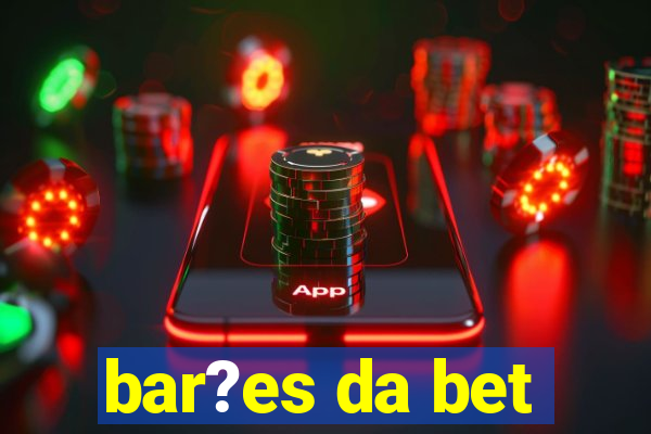 bar?es da bet