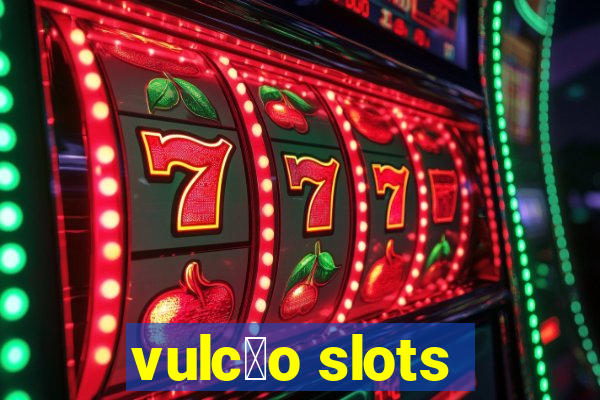 vulc茫o slots