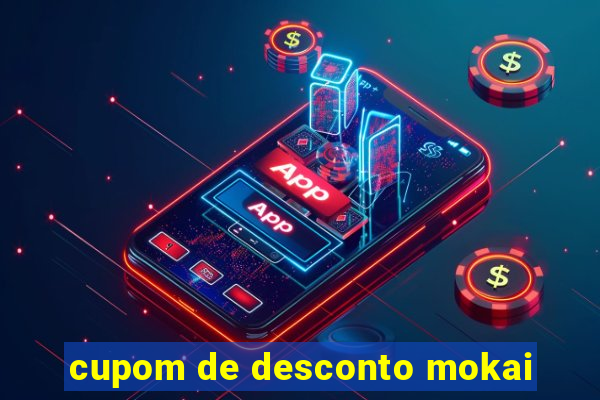 cupom de desconto mokai