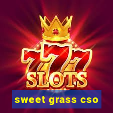 sweet grass cso