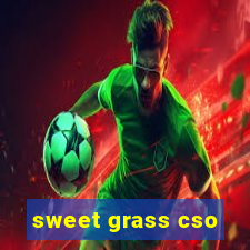 sweet grass cso