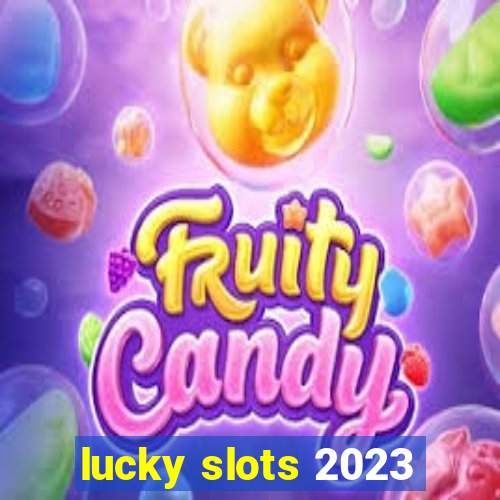 lucky slots 2023