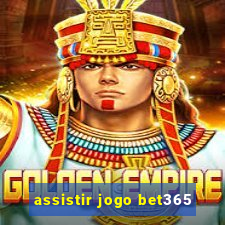 assistir jogo bet365