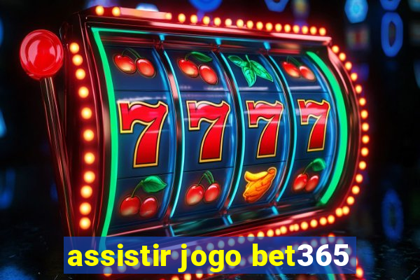 assistir jogo bet365