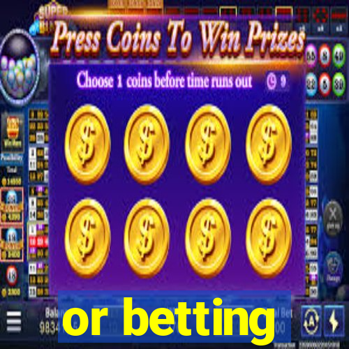 or betting