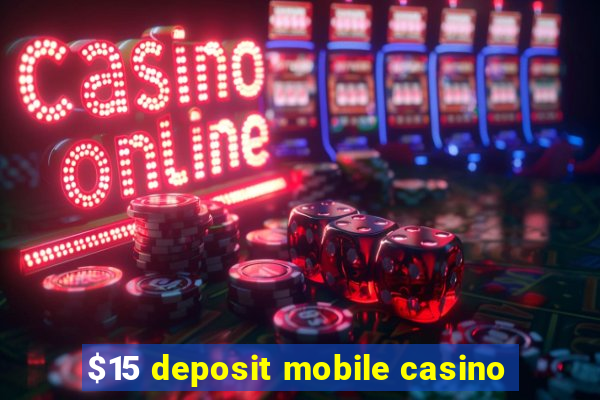 $15 deposit mobile casino