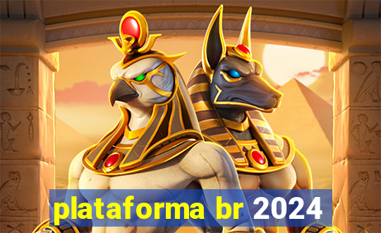 plataforma br 2024