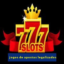 jogos de apostas legalizados