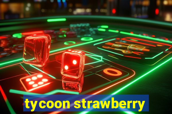 tycoon strawberry