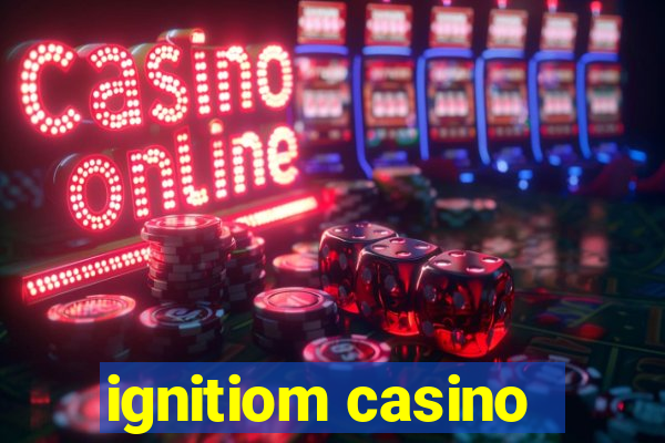 ignitiom casino