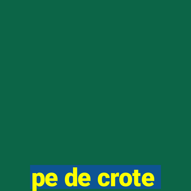 pe de crote