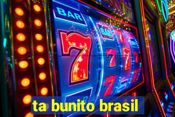 ta bunito brasil