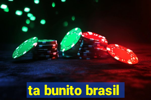 ta bunito brasil