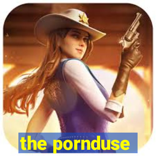 the pornduse