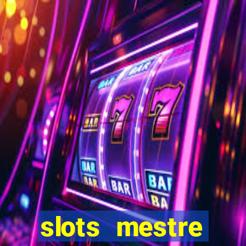 slots  mestre