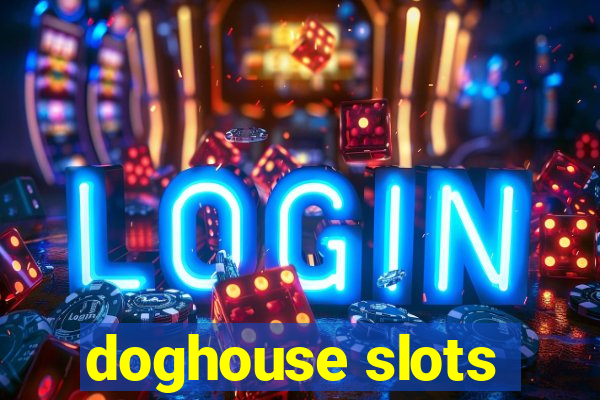 doghouse slots