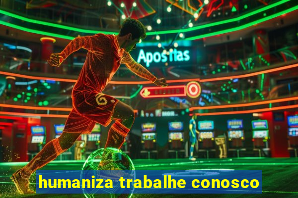 humaniza trabalhe conosco