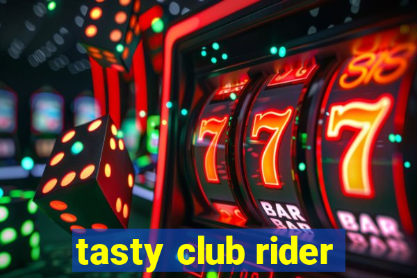 tasty club rider