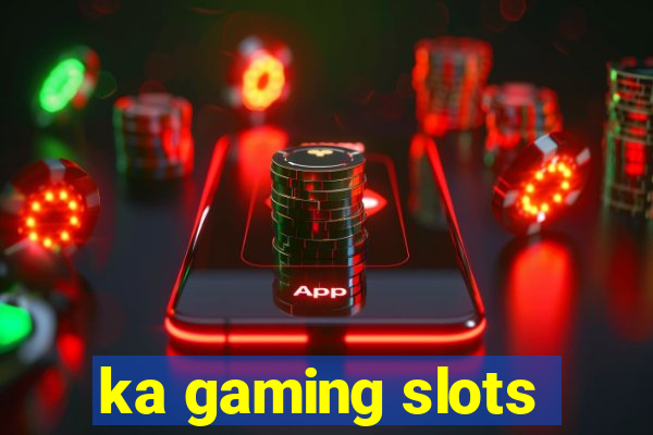 ka gaming slots