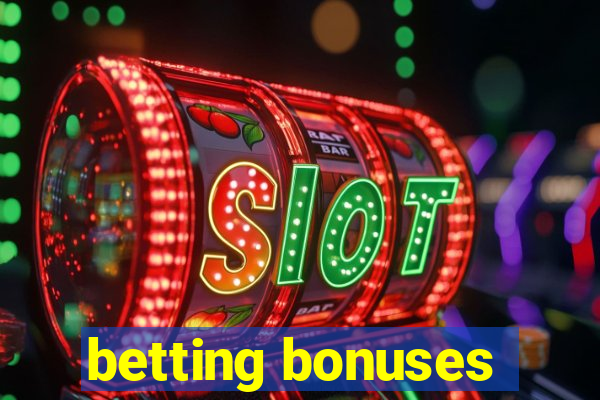 betting bonuses