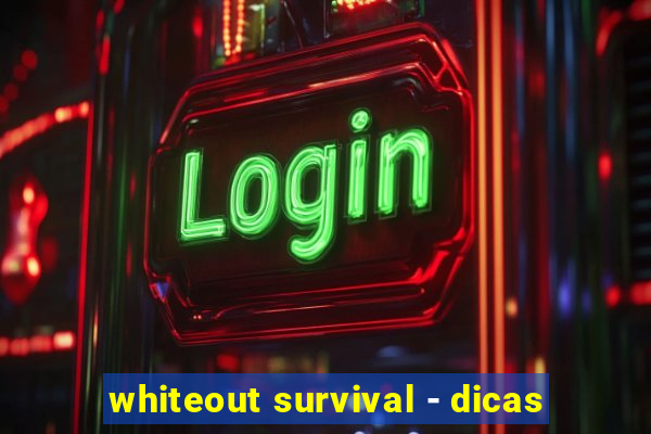 whiteout survival - dicas