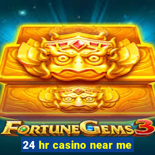 24 hr casino near me