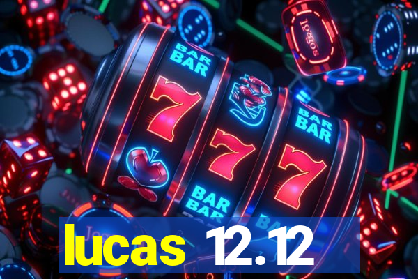 lucas 12.12