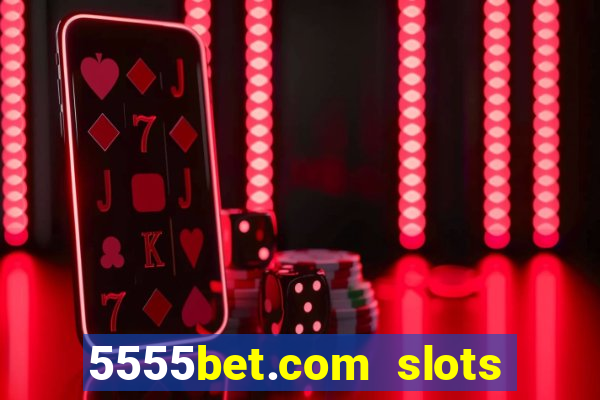 5555bet.com slots marca forte