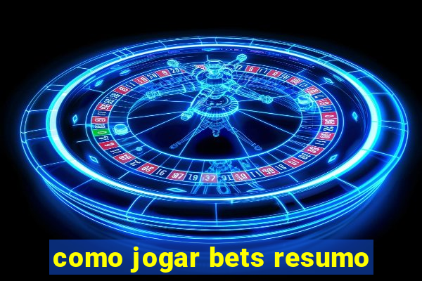 como jogar bets resumo