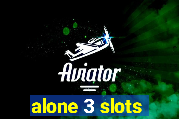 alone 3 slots