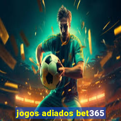 jogos adiados bet365