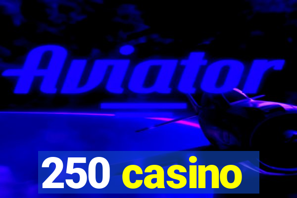 250 casino