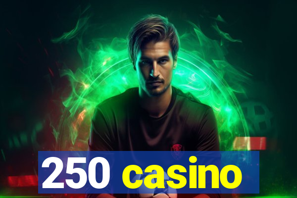 250 casino