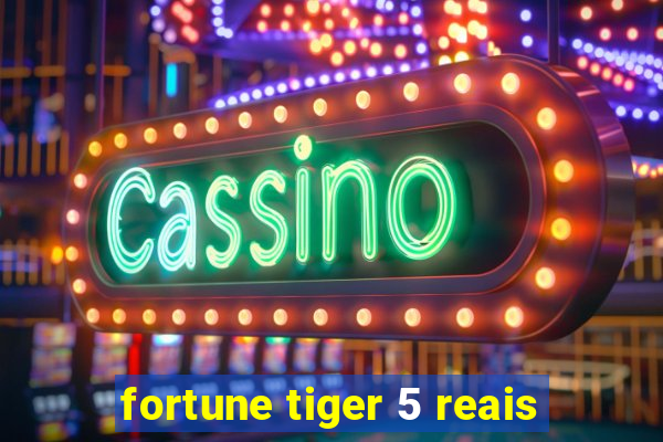 fortune tiger 5 reais