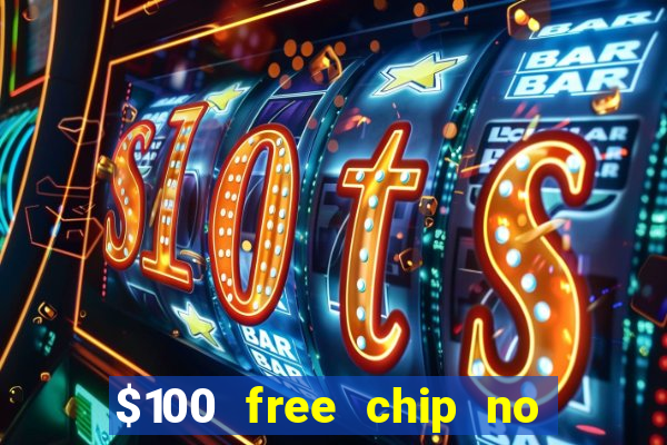 $100 free chip no deposit casino