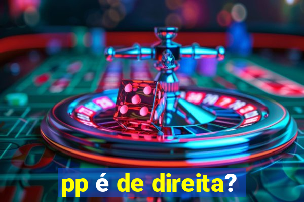 pp é de direita?