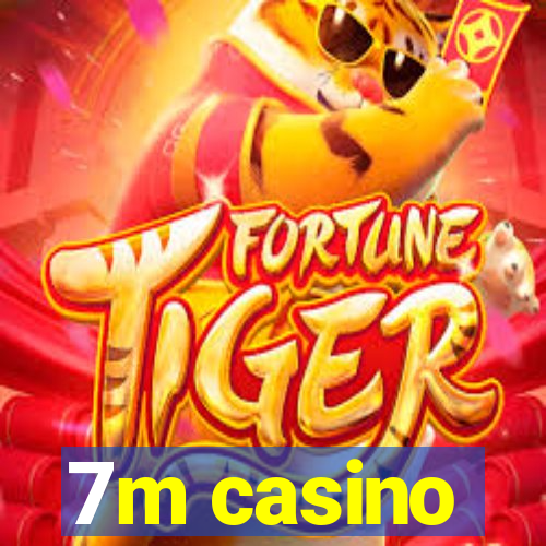 7m casino