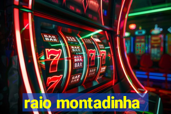 raio montadinha