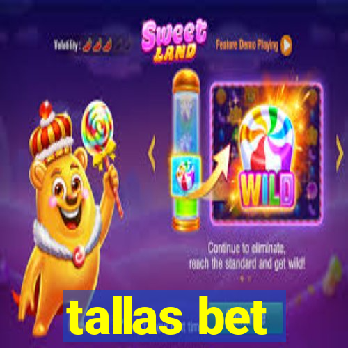 tallas bet