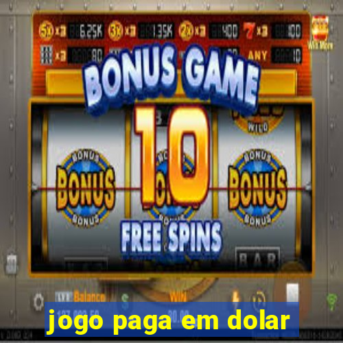 jogo paga em dolar