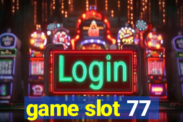 game slot 77